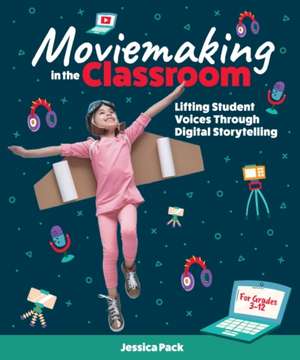 Moviemaking in the Classroom de Jessica Pack