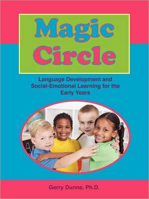 Magic Circle: Language Devolopment and Social-Emotional Learning for the Early Years de Phd Gerry PhD Dunne