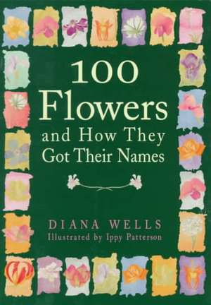 100 Flowers and How They Got Their Names de Diana Wells