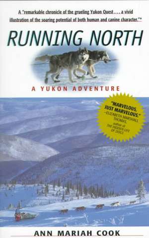 Running North: A Yukon Adventure de Ann Mariah Cook