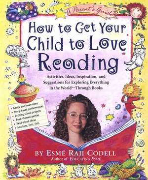 How to Get Your Child to Love Reading de Esme Raji Codell