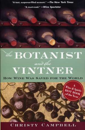 The Botanist and the Vintner: How Wine Was Saved for the World de Christopher Campbell