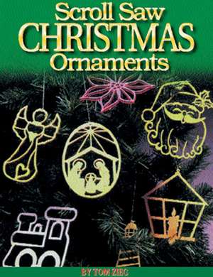 Scroll Saw Christmas Ornaments: Over 200 Patterns de Tom Zieg