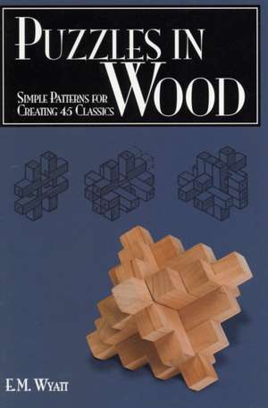 Puzzles in Wood de Edwin Mather Wyatt