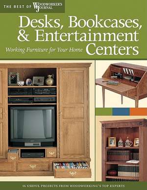 Desks, Bookcases & Entertainment Centers: Working Furniture for Your Home de Editors of Woodworker's Journal