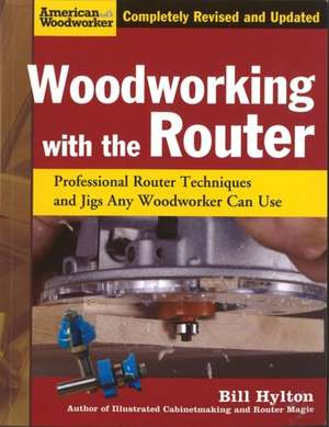 Woodworking with the Router de Bill Hylton