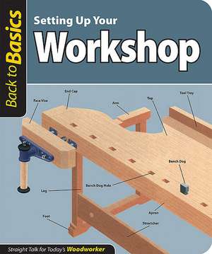 Setting Up Your Workshop: Straight Talk for Today's Woodworker de Fox Chapel Publishing