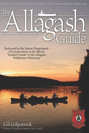 The Allagash Guide: What You Need to Know to Canoe This Famous Maine Waterway de Gil Gilpatrick