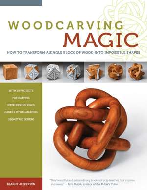 Woodcarving Magic: How to Transform a Single Block of Wood Into Impossible Shapes de Bjarne Jespersen