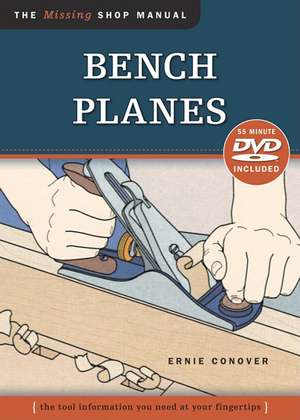 Bench Planes: The Tool Information You Need at Your Fingertips de Ernie Conover