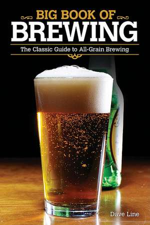 Big Book of Brewing: The Classic Guide to All-Grain Brewing de Dave Line