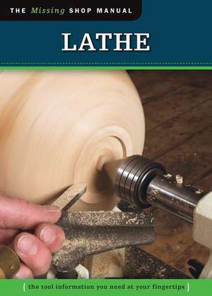 Lathe: The Tool Information You Need at Your Fingertips de Fox Chapel Publishing