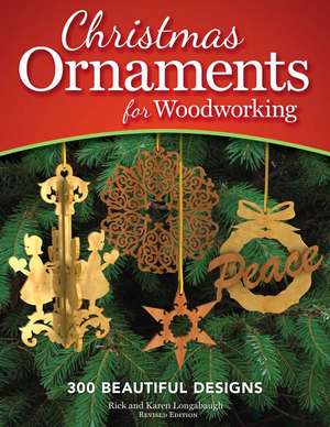 Christmas Ornaments for Woodworking: 300 Beautiful Designs de Rick Longabaugh