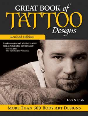 Great Book of Tattoo Designs, Revised Edition: More Than 500 Body Art Designs de Lora S. Irish