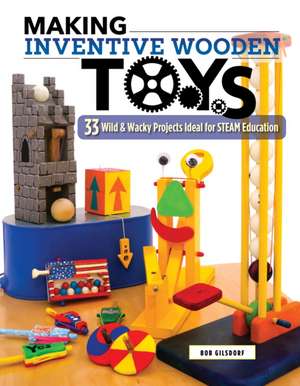 Making Inventive Wooden Toys de Bob Gilsdorf