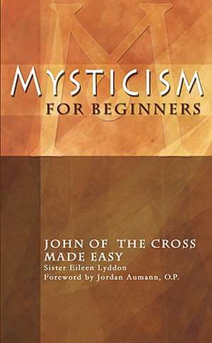 Mysticism for Beginners: John of the Cross Made Easy de EILEEN LYDDON