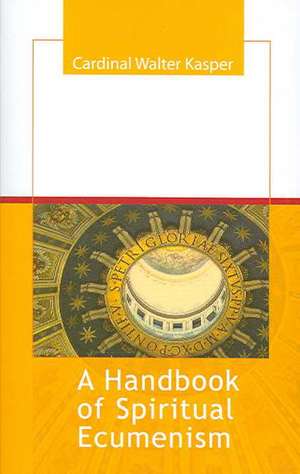 A Handbook of Spiritual Ecumenism de Cardinal Walter Kasper