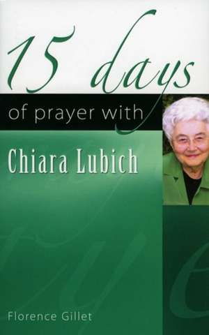 15 Days of Prayer with Chiara Lubich de Florence Gillet