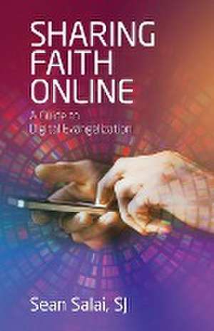 Sharing Faith Online de Sean Salai Sj