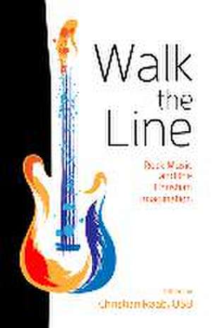 Walk the Line: Rock Music and the Christian Imagination de Christian Raab Osb