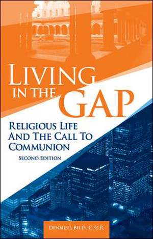 Living in the Gap: Religious Life and the Call to Communion de Dennis J. Billy