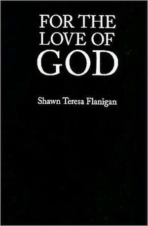 For the Love of God: NGOs and Religious Identity in a Violent World de Shawn Flanigan