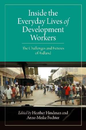 Inside the Everyday Lives of Development Workers: The Challenges and Futures of Aidland de Heather Hindman