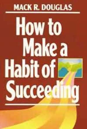 How to Make a Habit of Succeeding de Mack Douglas