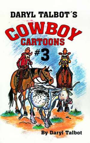 Daryl Talbot's Cowboy Cartoons #3 de Daryl Talbot