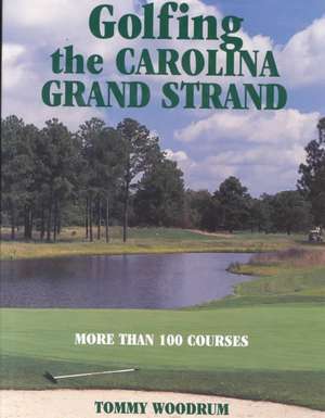 Golfing the Carolina Grand Strand de Tommy Woodrum