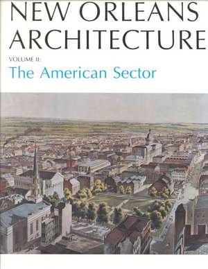 New Orleans Architecture: The American Sector de Betsy Swanson