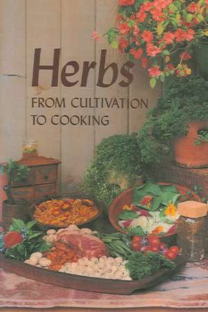 Herbs: From Cultivation to Cooking de Herb Society Of Greater Cincinnati