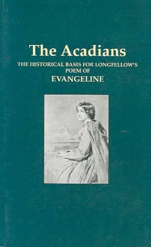 Acadians, The: Their Deportation and Wanderings de George P. Bible