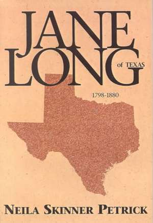 Jane Long of Texas: 1798-1880 de Neila Petrick