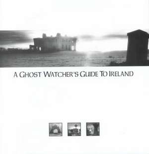 Ghost Watcher's Guide to Ireland, A de John Dunne