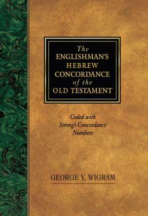 The Englishman's Hebrew Concordance of the Old Testament: Coded with Strong's Concordance Numbers de George V. Wigram