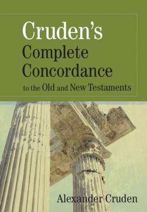 Cruden's Complete Concordance to the Old and New Testaments de Alexander Cruden