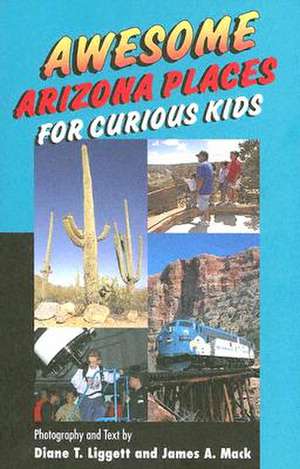 Awesome Arizona Places for Curious Kids de Diane T. Liggett