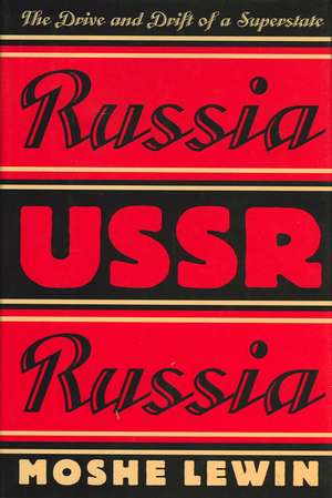 Russia/USSR/Russia: The Drive and Drift of a Superstate de Moshe Lewin