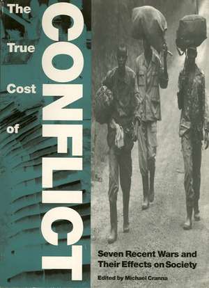 The True Cost of Conflict: Seven Recent Wars and Their Effects on Society de Michael Cranna