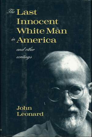 The Last Innocent White Man in America: And Other Writings de John Leonard