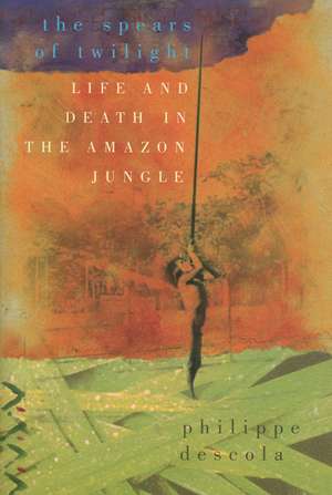 The Spears of Twilight: Life and Death in the Amazon Jungle de Philippe Descola