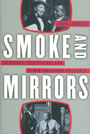 Smoke and Mirrors: Violence, Television, and Other American Cultures de John Leonard