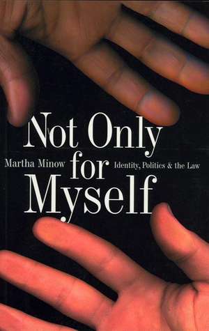 Not Only for Myself: Identity, Politics, and the Law de Martha Minow