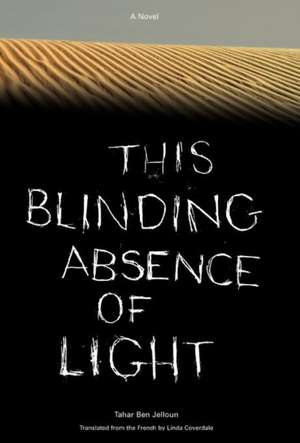 This Blinding Absence Of Light de Tahar Ben Jelloun