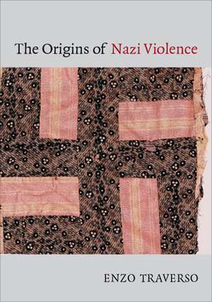 The Origins Of Nazi Violence de Enzo Traverso