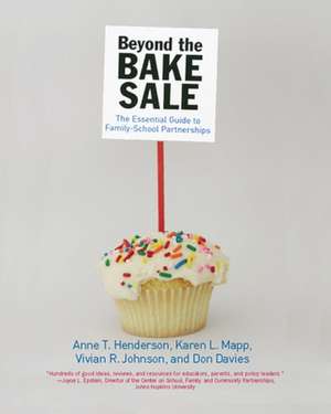 Beyond The Bake Sale: The Essential Guide to Family School Partnerships de Anne T Henderson