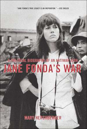 Jane Fonda's War: A Political Biography of an Antiwar Icon de Mary Hershberger