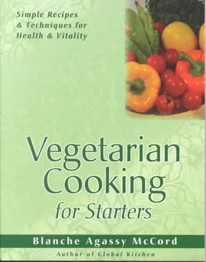 Vegetarian Cooking for Starters de Blanche Agassy McCord