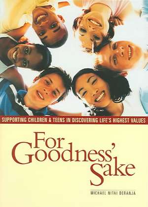 For Goodness Sake: Supporting Children and Teens in Discovering Life's Higher Values de Nitai Deranja